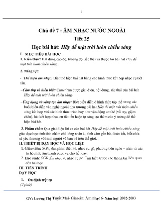 Kế hoạch bài dạy môn Âm Nhạc 6 - Tuần 32, Chủ đề 7: Âm nhạc nước ngoài - Tiết 25: Học bài hát: Hãy để mặt trời luôn chiếu sáng (GV: Lương Thị Tuyết Mai)